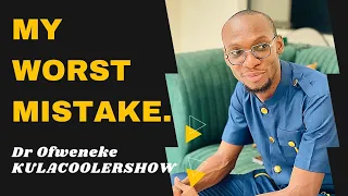 KulaCoolerShow: My WORST Mistake in MARRIAGE - Dr Ofweneke