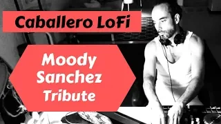 👹Moody Sanchez Tribute. 🙏 /LOFI Set 10 /Caballero LoFi / Lo-Fi/Soulful Hip Hop/Instrumental.