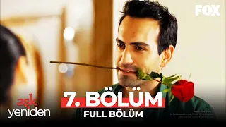 Aşk Yeniden 7. Bölüm