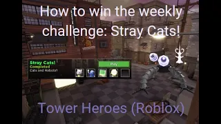 How to win the weekly challenge: Stray Cats! Tower Heroes (Roblox)