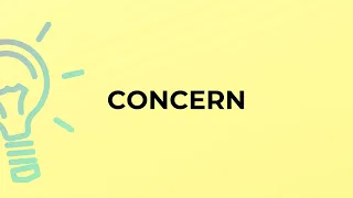 What is the meaning of the word CONCERN?
