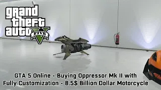 GTA 5 Online - Buying Oppressor Mk II with Fully Customization - 8.5$ Billion Dollar Motorcycle