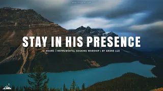 STAY IN HIS PRESENCE // INSTRUMENTAL SOAKING WORSHIP // SOAKING WORSHIP MUSIC