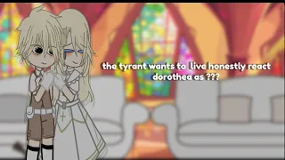 The tyrant wants to live honestly reacts to Dorothea as ???