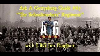 Ask A Gettysburg Guide #67- The Schoolteachers' Regiment- with LBG Jim Pangburn