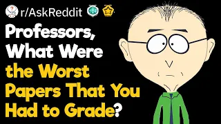 Professors, What Were the Worst Papers That You Had to Grade?