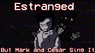 Estranged, But Mark and Alternate Cesar Sing It (100 SUBSCRIBER SPECIAL)