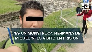 Hermana de presunto feminicida de Iztacalco asegura que "nunca pensamos que fuera un monstruo"