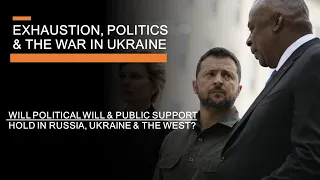 Exhaustion, Politics & The War in Ukraine - Public Support, Allied Endurance & the War in 2024