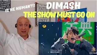 DIMASH KUDAIBERGENOV - THE SHOW MUST GO ON | REACTION - IS HE HUMAN?!