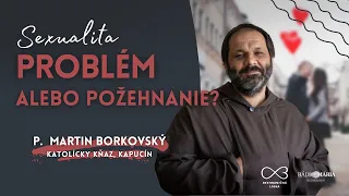 Sexualita: problém alebo požehnanie? - br. Martin Borkovský | Rádio Mária #5