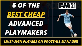 6 BEST CHEAP PLAYMAKERS THAT WILL CHANGE YOUR FM21 SAVES | Must-Sign #FM21 Players