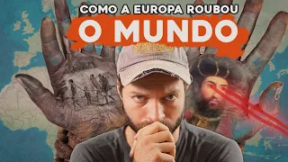 Como a Europa ROUBOU o Mundo