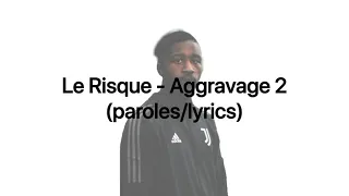Le Risque - Aggravage 2 (paroles/lyrics)