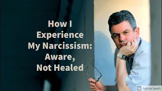 How I Experience My Narcissism: Aware, Not Healed