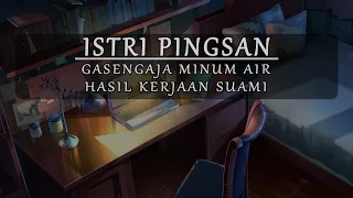 ASMR Cowok | Istri Pingsan, Setelah Minum Hasil Kerja Suaminya | Soft Voice