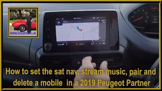 How to set the sat nav, stream music, pair and delete a mobile  in a 2019 Peugeot Partner