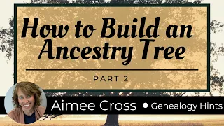 Building an Ancestry Tree - Part 2 - Genealogy 101