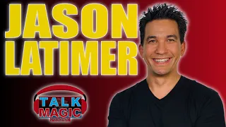 Jason Latimer | Competitions, Magic, Impossible Science & Switching Industries | Talk Magic #150