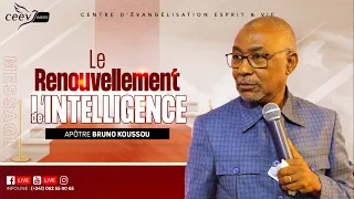 LE RENOUVELLEMENT DE L'INTELLIGENCE I APOTRE BRUNO KOUSSOU I 18-02-2024