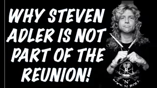 Guns N' Roses: Why Steven Adler Isn't Part of the Guns N' Roses Reunion!