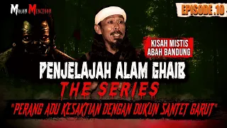 DUEL PERANG ADU KESAKTIAN DENGAN DUKUN SANTET GARUT PENJELAJAH ALAM GHAIB (EPISODE 10)