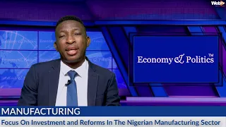 Economy & Politics: Nigeria Needs to Rejig Its Industrial Policy to Support The Manufacturing Sector