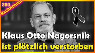 Klaus Otto Nagorsnik ist plötzlich verstorben