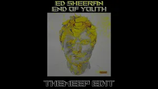 Ed Sheeran - End Of Youth (TheMeep Edit)