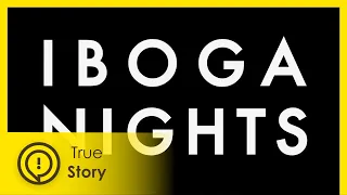 Iboga Nights: Psychedelic Kill or Cure Treatment - True Story Documentary Channel