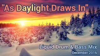 ► Liquid Drum & Bass Mix - "As Daylight Draws In" - December 2016