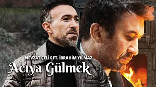 NEVZAT ÇELİK feat. İBRAHİM YILMAZ - ACIYA GÜLMEK