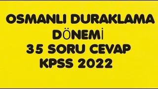 OSMANLI DURAKLAMA DÖNEMİ SORU CEVAP,TARİH GENEL TEKRAR,KPSS 2022