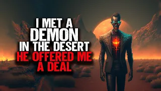 I Met A DEMON In The Desert. He Offered Me A Deal.