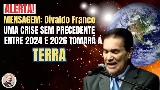 ALERTA! UMA CRISE SEM PRECEDENTE ENVOLVERÁ A TERRA ENTRE 2024 E 2026 | MENSAGEM: Divaldo Franco