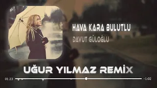 Davut Güloğlu - Hava Kara Bulutlu Yine Yağmur Yağıyor ( Uğur Yılmaz Remix ) Yalan Mı ?