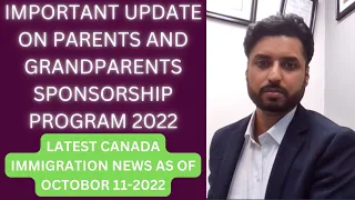 PARENTS AND GRANDPARENTS SPONSORSHIP PROGRAM UPDATE FOR 2022.LATEST CANADA IMMIGRATION NEWS