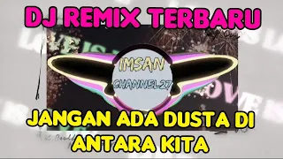 DJ REMIX TERBARU JANGAN ADA DUSTA DIANTARA KITA,IMSANCHANNEL27,DJ REMIX FULL BASS,DJ SLOW FULL BASS.