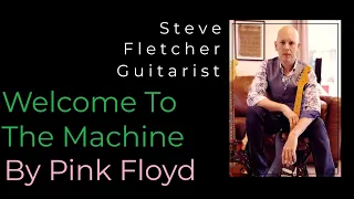 "Welcome To The Machine" by Pink Floyd | Guitar Tuition by Steve Fletcher | Guitarist