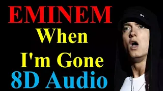 When I'm Gone (8D Audio) - Eminem | Curtain Call