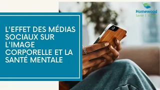 L'effet des médias sociaux sur l'image corporelle et la santé mentale