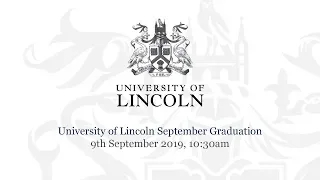 University of Lincoln September Graduation – 9th September 2019, 10:30am