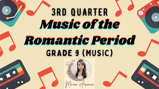 MUSIC Grade 9 - Music of the Romantic Period (3rd Quarter) - MAPEH