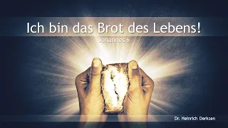 Ich bin das Brot des Lebens! // Dr  Heinrich Derksen