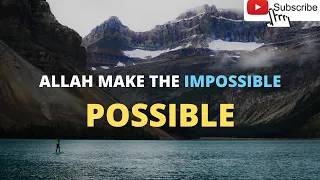 Allah Make the impossible possible