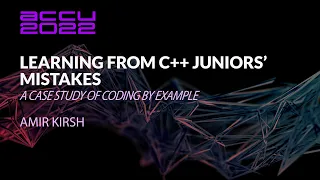 Learning from C++ Juniors’ Mistakes - Amir Kirsh - ACCU 2022