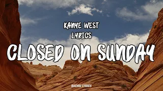 Kanye West - Closed On Sunday (Lyrics)