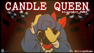 Candle Queen || Animation Meme || Welcome Home