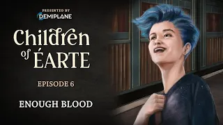 Children of Éarte - Episode 6 - Enough Blood