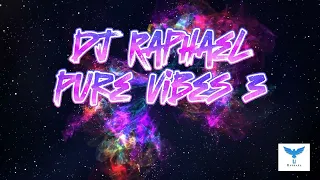 Dj Raphael Pure Vibes 3 Mix